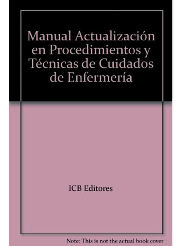 Actualización En Procedimientos Y Técnicas De Cuidados De Enfermería Icb, De Icb. Editorial Icb Editores, Tapa Blanda En Español, 2013