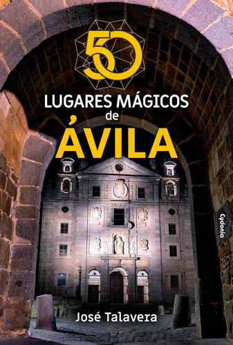 Libro: 50 Lugares Mágicos De Ávila. Talavera, Jose. Cydonia 