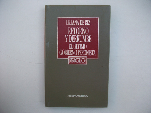 Retorno Y Derrumbe - Ultimo Gobierno Peronista - L. De Riz