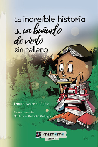 La increíble historia de un buñuelo de viento sin relleno, de Azuara López , Iraida.. Editorial Mr. Momo, tapa blanda, edición 1.0 en español, 2032