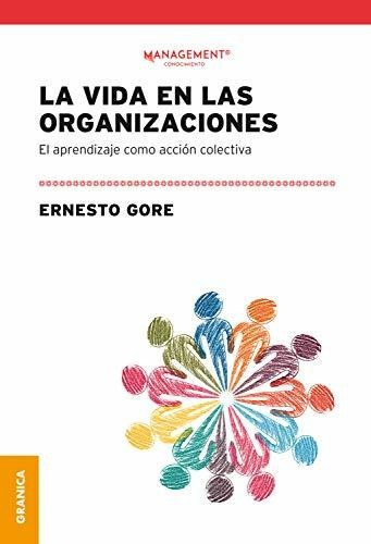 La Vida en las Organizaciones Ernesto Gore Editorial Granica en Español Tapa Blanda