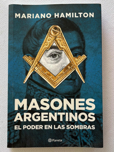 Masones Argentinos/ Mariano Hamilton/ Ed Planeta/ Usado