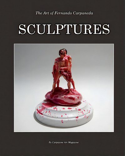 Fernando Carpaneda Sculptures: The Art Of Fernando Carpaneda, De Magazine, Carpazine Art. Editorial Blurb Inc, Tapa Blanda En Inglés