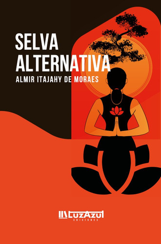 Selva alternativa, de Almir Itajahy De Moraes. Editorial Luz Azul, tapa blanda en español, 2018