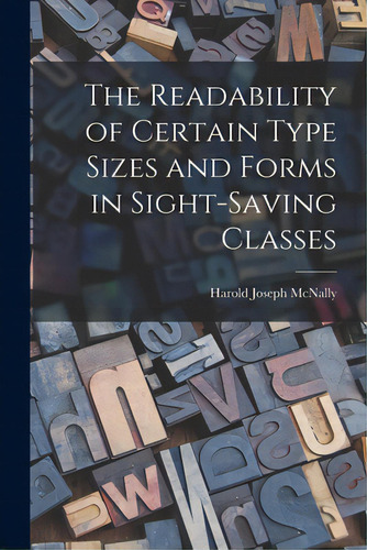 The Readability Of Certain Type Sizes And Forms In Sight-saving Classes, De Mcnally, Harold Joseph 1913-. Editorial Hassell Street Pr, Tapa Blanda En Inglés