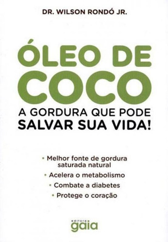 Óleo De Coco: A Gordura Que Pode Salvar Sua Vida!, De Rondo Junior, Wilson. Editora Gaia Editora, Capa Mole, Edição 1ª Edição - 2015 Em Português