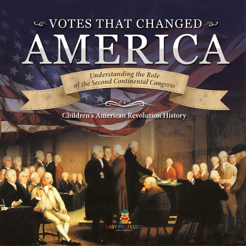 Votes That Changed America Understanding The Role Of The Second Continental Congress History Grad..., De Baby Professor. Editorial Cooking Genius, Tapa Blanda En Inglés