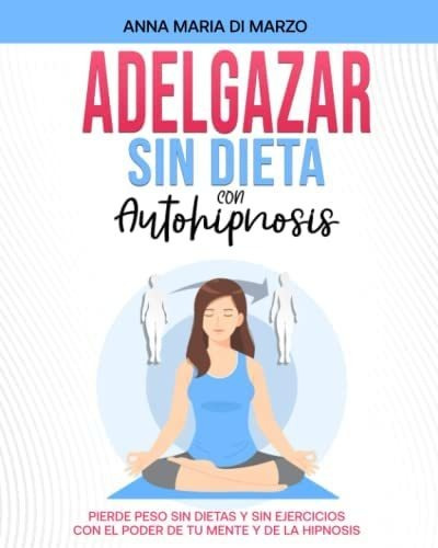 Libro: Adelgazar Sin Dieta Con Autohipnosis: Pierde Peso Ráp