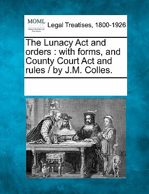 Libro The Lunacy Act And Orders: With Forms, And County C...