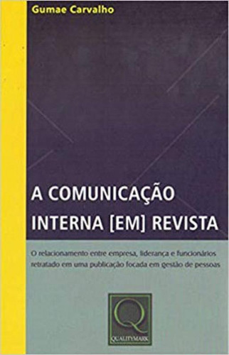 A Comunicação Interna (em) Revista, De Carvalho, Gumae. Editora Qualitymark, Capa Mole, Edição 1ª Edição - 2016 Em Português