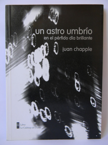 Un Astro Umbrío 1era Ed. 2013 Firmado Dedicado Juan Chapple