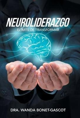 Neuroliderazgo : El Arte De Transformar - Dra Wanda Bonet...
