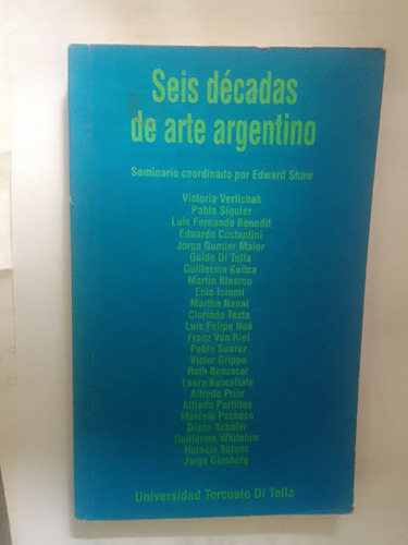 Shaw Edward Seis Décadas De Arte Argentino 