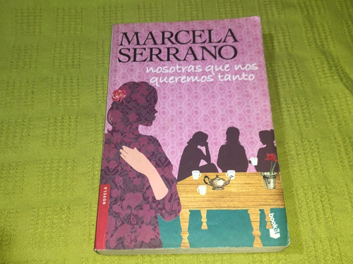 Nosotras Que Nos Queremos Tanto - Marcela Serrano - Booket