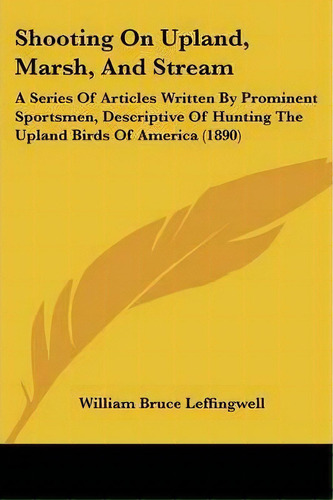 Shooting On Upland, Marsh, And Stream, De William Bruce Leffingwell. Editorial Kessinger Publishing, Tapa Blanda En Inglés