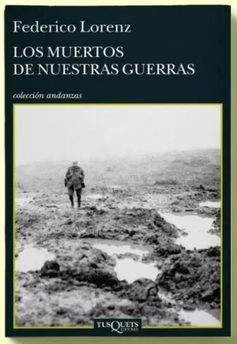 Los Muertos De Nuestras Guerras - Federico Lorenz - Tusquets