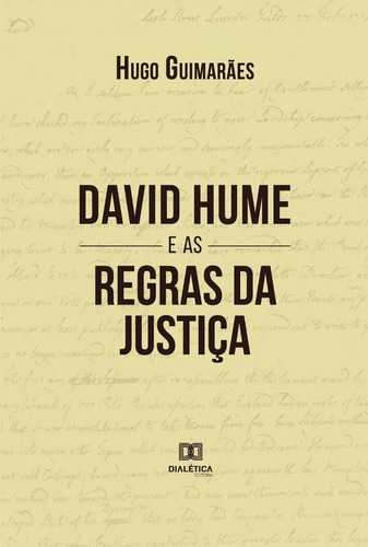 David Hume e as Regras da Justiça, de Hugo Leonardo Guimarães e Silva. Editorial Dialética, tapa blanda en portugués, 2022