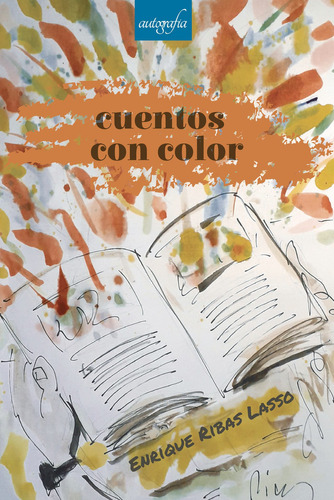 Cuentos Con Color, De Ribas Lasso , Enrique.., Vol. 1.0. Editorial Autografía, Tapa Blanda, Edición 1.0 En Español, 2017