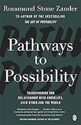 Pathways To Possibility: Transform Your Outlook On Life With