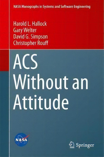 Acs Without An Attitude, De Harold L. Hallock. Nasa Monographs In Systems And Software Engineering, Vol. 1. Editorial Springer London Ltd, Tapa Dura En Inglés