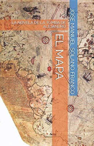 El Mapa: La Novela De La Tumba De Alejandro