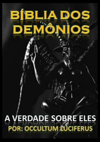 Bíblia Dos Demônios: A Verdade! O Que São Demonios, De Occultum Luciferus. Série Não Aplicável, Vol. 1. Editora Clube De Autores, Capa Mole, Edição 9 Em Português, 2017