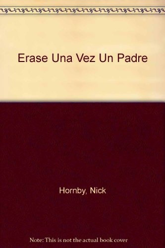 Érase Una Vez Un Padre - Nick Hornby