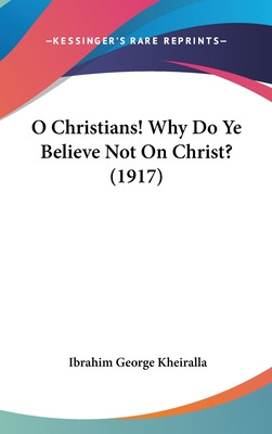 Libro O Christians! Why Do Ye Believe Not On Christ? (191...