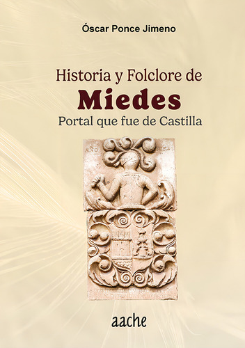 Historia Y Folclore De Miedes, De Ponce Jimeno, Óscar. Editorial Aache,editorial, Tapa Blanda En Español