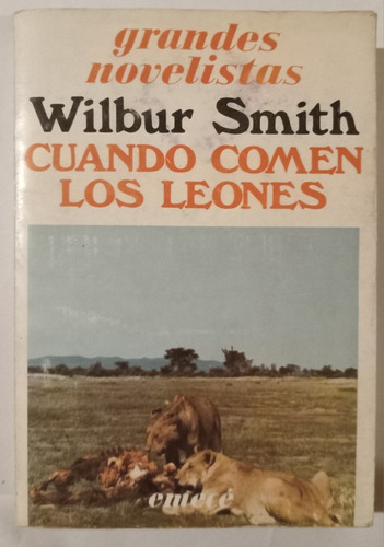 Cuando Comen Los Leones Wilbur Smith Grandes Novelista