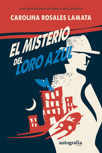 El misterio del loro azul, de Rosales Lamata , Carolina.. Editorial Autografia, tapa blanda, edición 1.0 en español, 2015