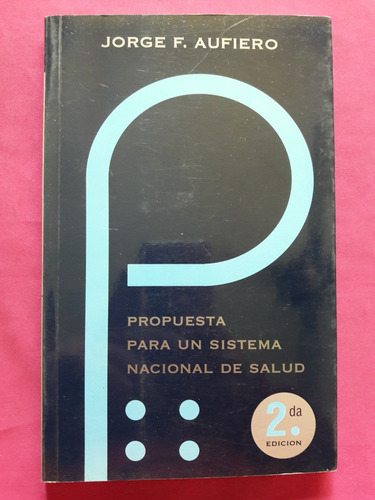 Propuesta Para Un Sistema Nacional De Salud - Jorge Aufiero