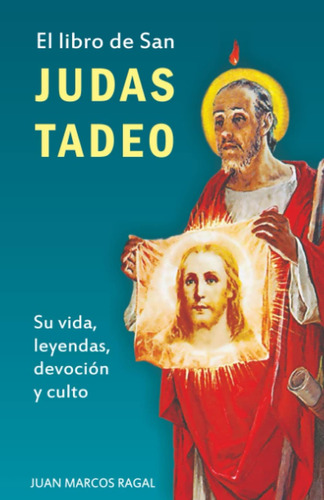 Libro: El Libro San Judas Tadeo: Su Vida, Leyendas, Devoc