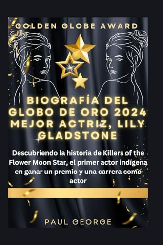 Biografía Del Globo De Oro 2024 Mejor Actriz, Lily Gladstone