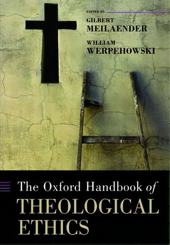 The Oxford Handbook Of Theological Ethics, De Gilbert Meilaender. Editorial Oxford University Press, Tapa Blanda En Inglés