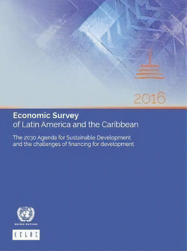 Economic Survey Of Latin America And The Caribbean 2016, De United Nations: Economic Commission For Latin America And The Caribbean. Editorial United Nations, Tapa Blanda En Inglés