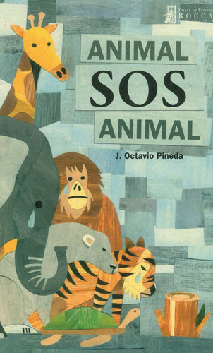 Animal SOS Animal, de J. Octavio Pineda. Serie 9584880574, vol. 1. Editorial Taller de Edición Rocca, tapa blanda, edición 2020 en español, 2020