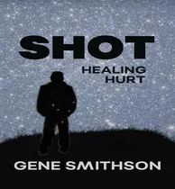 Comprar Libro Shot : Healing Hurt - Gene E Smithson