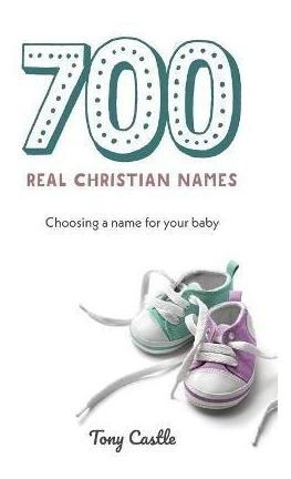 Libro 700 Real Christian Names : Choosing A Name For Your...