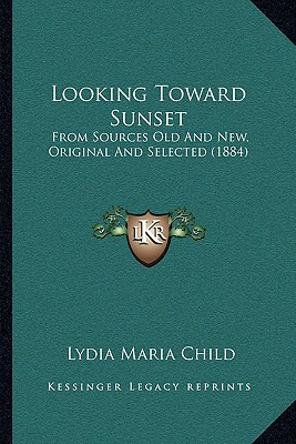 Libro Looking Toward Sunset: From Sources Old And New, Or...