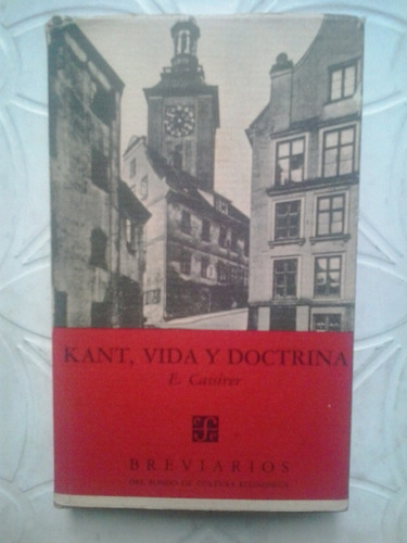 Ernst Cassirer - Kant, Vida Y Doctrina - F.c.e.