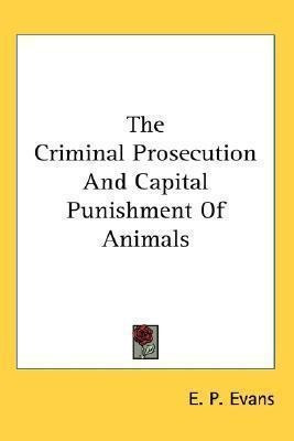 The Criminal Prosecution And Capital Punishment Of Animal...