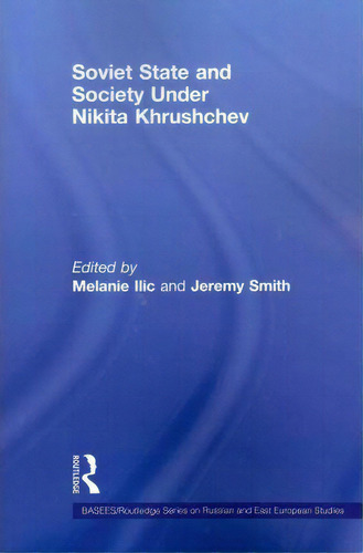 Soviet State And Society Under Nikita Khrushchev, De Melanie Ilic. Editorial Taylor Francis Ltd, Tapa Blanda En Inglés