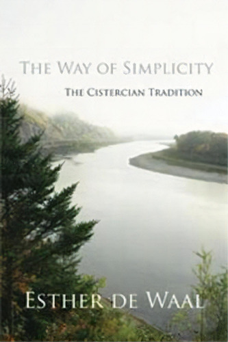 The Way Of Simplicity : The Cistercian Tradition, De Esther De Waal. Editorial Cistercian Publications Inc, Tapa Blanda En Inglés