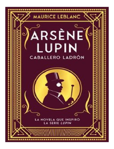 Arsene Lupin. Caballero Ladrón. Leblanc, Maurice