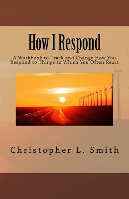 Libro How I Respond: A Workbook To Track And Change How Y...