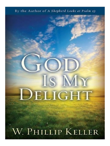 God Is My Delight - W Phillip Keller. Eb18