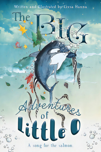 The Big Adventures Of Little O: A Song For The Salmon, De Hanna, Leesa. Editorial Friesenpr, Tapa Blanda En Inglés