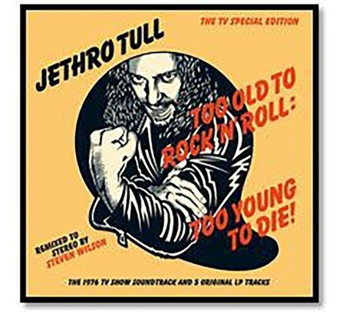 Jethro Tull - Too Old To Rock n Roll Too Young to Die (Steven Wilson Mix)- cd 2015 producido por Parlophone - incluye pistas adicionales