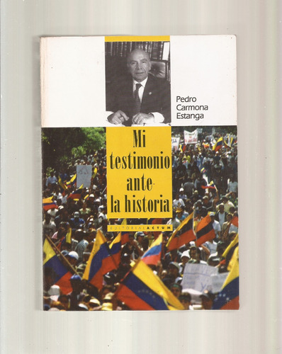 ~ Mi Testimonio Ante La Historia Pedro Carmona Estanga   °|